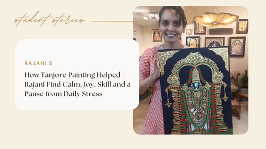 How Tanjore Painting Helped Rajani Find Calm, Joy, Skill and a Pause from Daily Stress